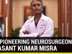 Meet pioneering neurosurgeon Dr Basant Kumar Misra