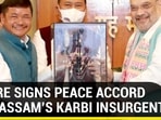 CENTRE SIGNS PEACE ACCORD WITH ASSAM'S KARBI INSURGENTS