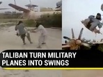 Video of Taliban fighters riding swing on military plane tweeted by Chinese government official (Twitter)