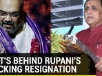 WHAT'S BEHIND RUPANI'S SHOCKING RESIGNATION