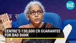 Centre's Rs. 30,600 cr guarantee for bad bank Centre's Rs. 30,600 cr guarantee for bad bank