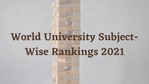 World University Subject-wise Rankings 2021 World University Subject-wise Rankings 2021