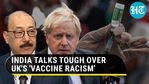 India talks tough over UK's “vaccine racism” India talks tough over UK's “vaccine racism”