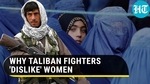 WHY TALIBAN FIGHTERS ‘DISLIKE' WOMEN