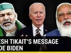 Rakesh Tikait's message to Joe Biden Rakesh Tikait's message to Joe Biden