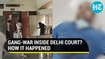 Gang-war inside Delhi court? How it happened Gang-war inside Delhi court? How it happened