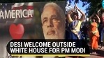 DESI WELCOME OUTSIDE WHITE HOUSE FOR PM MODI