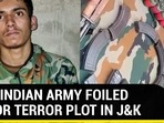 HOW INDIAN ARMY FOILED MAJOR TERROR PLOT IN J&K HOW INDIAN ARMY FOILED MAJOR TERROR PLOT IN J&K