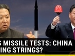 Kim's missile tests: China pulling strings?