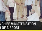 Why a chief minister sat on floor at airport in Lucknow