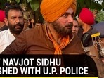 How Navjot Sidhu clashed with UP Police