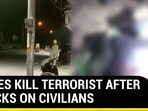 forces kill terrorist after attacks on civilians forces kill terrorist after attacks on civilians
