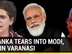 PRIYANKA TEARS INTO MODI, YOGI IN VARANASI PRIYANKA TEARS INTO MODI, YOGI IN VARANASI