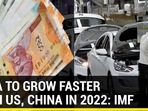 INDIA TO GROW FASTER THAN US, CHINA IN 2022: IMF