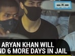 WHY ARYAN KHAN WILL SPEND 6 MORE DAYS IN JAIL