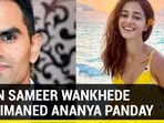 WHEN SAMEER WANKHEDE REPRIMANDED ANANYA PANDAY