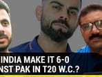 WILL INDIA MAKE IT 6-0 AGAINST PAK IN T20 W.C.?