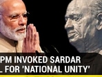 WHY PM INVOKED SARDAR PATEL FOR ‘NATIONAL UNITY'