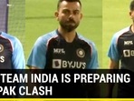 HOW TEAM INDIA IS PREPARING FOR PAK CLASH HOW TEAM INDIA IS PREPARING FOR PAK CLASH