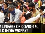 17 cases of new AY.4.2 lineage of Covid-19 found in India. Should we be worried?