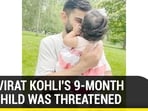 WHY VIRAT KOHLI'S 9-MONTH OLD CHILD WAS THREATENED