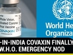 MADE-IN-INDIA COVAXIN FINALLY GETS W.H.O. EMERGENCY NOD