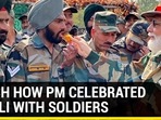 Watch how PM celebrated Diwali with soliders