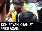 Aryan Khan at NCB office again