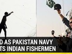 1 DEAD AS PAKISTAN NAVY SHOOTS INDIAN FISHERMEN 1 DEAD AS PAKISTAN NAVY SHOOTS INDIAN FISHERMEN