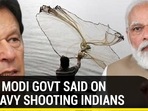What Modi govt said on Pak navy shooting Indians What Modi govt said on Pak navy shooting Indians