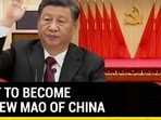 XI SET TO BECOME THE NEW MAO OF CHINA