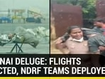 Chennai deluge: flights affected, NDRF teams deployed