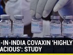 Made-in-India Covaxin “highly efficacious”: Study