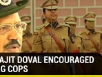 How Ajit Doval encouraged young cops