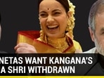 Why netas want Kangana's Padma Shri withdrawn