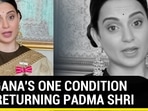 Kangana's one condition for returning Padma Shri