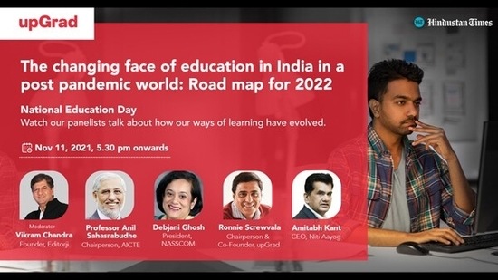 On the occasion of National Education Day on November 11, a virtual panel discussion titled ‘The changing face of education in India in a post pandemic world: Roadmap for 2022’, &nbsp;was organised by Hindustan Times and upGrad with industry leaders