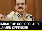 Param Bir Singh declared ‘proclaimed offender’ by Mumbai court in extortion case