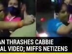 Woman thrashes cabbie in viral video; miffs netizens