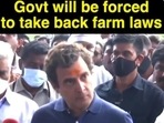 In January 2021, Rahul Gandhi said the government will have to withdraw the three farm laws.&nbsp;