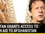 PAKISTAN GRANTS ACCESS TO INDIAN AID TO AFGHANISTAN PAKISTAN GRANTS ACCESS TO INDIAN AID TO AFGHANISTAN