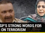 J&K DGP'S STRONG WORDS FOR MUFTI ON TERRORISM J&K DGP'S STRONG WORDS FOR MUFTI ON TERRORISM