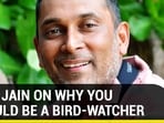Twitcher Atul Jain, on why you should be a bird-watcher