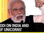 PM MODI ON INDIA AND ‘ERA OF UNICORNS' PM MODI ON INDIA AND ‘ERA OF UNICORNS'