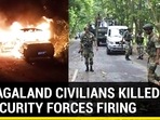 11 NAGALAND CIVILIANS KILLED IN SECURITY FORCES FIRING 11 NAGALAND CIVILIANS KILLED IN SECURITY FORCES FIRING