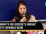 Mehbooba Mufti sparks row over Gandhi's or Godse's India remark