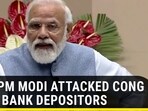 WHY PM MODI ATTACKED CONG OVER BANK DEPOSITORS
