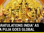 'CONGRATULATIONS INDIA' AS DURGA PUJA GOES GLOBAL 'CONGRATULATIONS INDIA' AS DURGA PUJA GOES GLOBAL