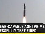 NUCLEAR-CAPABLE AGNI PRIME MISSILE SUCCESSFULLY TEST-FIRED