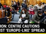 Centre’s warning if ‘UK-like’ Omicron situation arises